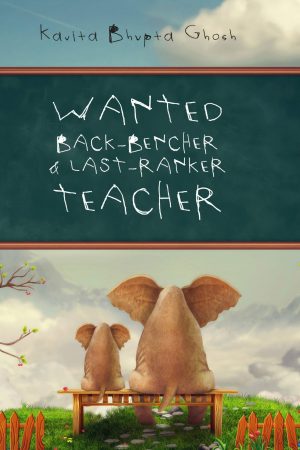 Wanted Back Bencher & Last Ranker Teacher - Kavita Bhupta Gosh